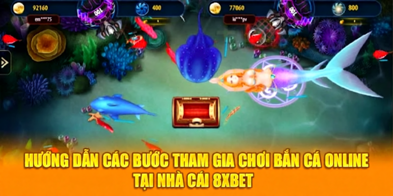 Hướng dẫn các bước tham gia chơi bắn cá online tại nhà cái 8XBET