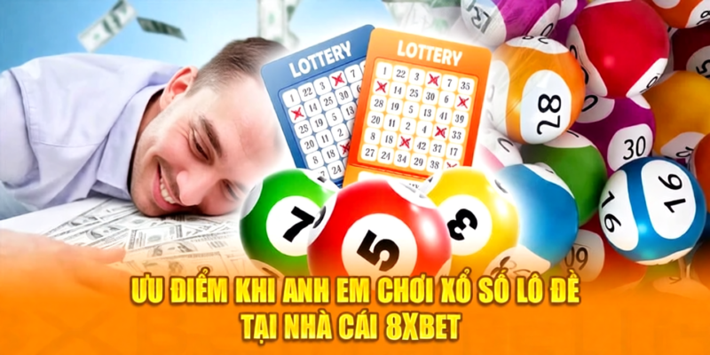 Ưu điểm khi anh em chơi xổ số lô đề tại nhà cái 8XBET